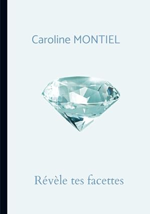 Révèle tes facettes - Livre écrit par Caroline Montiel