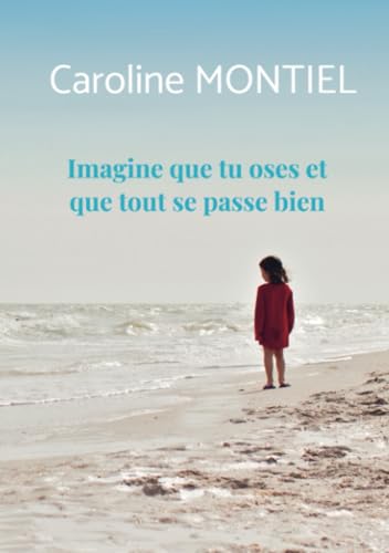 Imagine que tu oses et que tout se passe bien - Livre écrit par Caroline Montiel